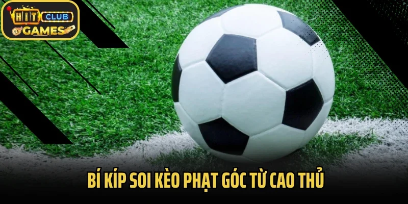 Bí kíp soi kèo phạt góc từ cao thủ