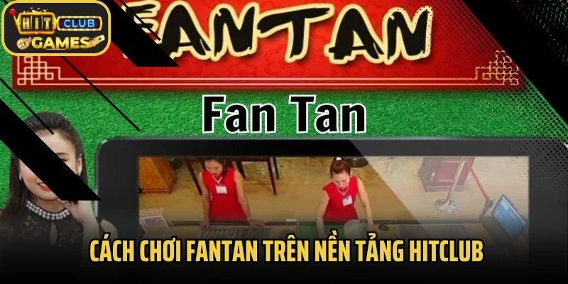 Cách chơi Fantan trên nền tảng Hitclub