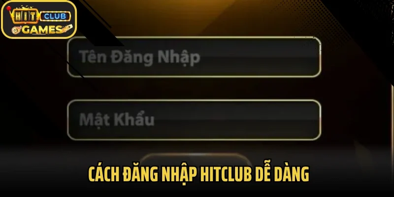 Cách đăng nhập Hitclub dễ dàng