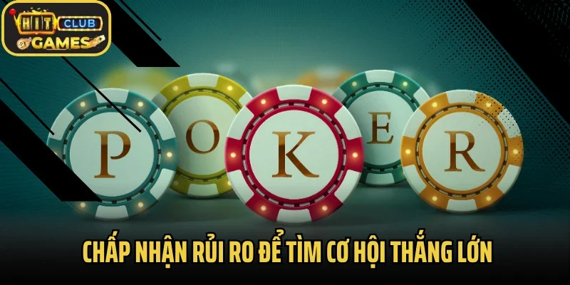 Chấp nhận rủi ro để tìm cơ hội thắng lớn