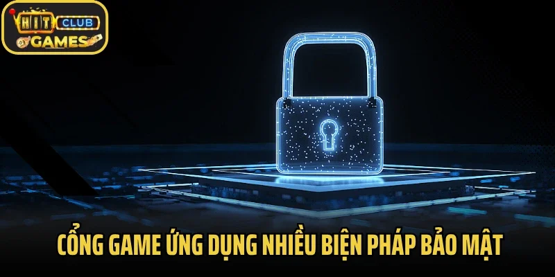 Cổng game ứng dụng nhiều biện pháp bảo mật