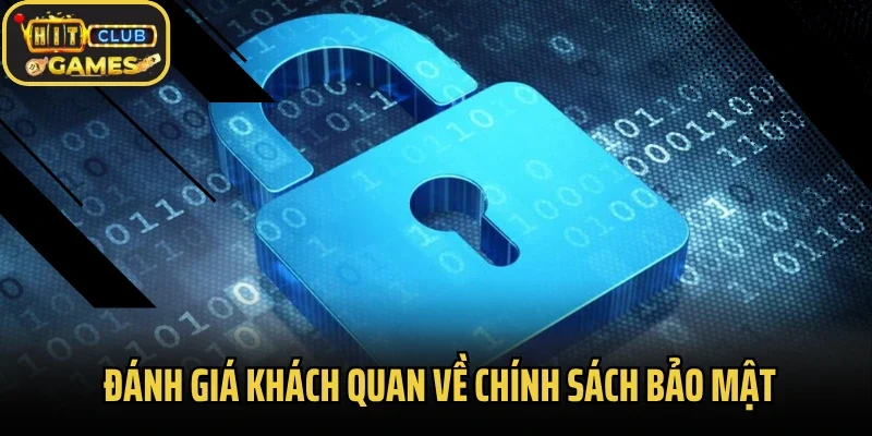 Đánh giá khách quan về chính sách bảo mật