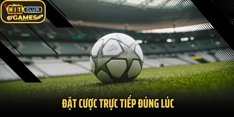 Đặt cược trực tiếp đúng lúc