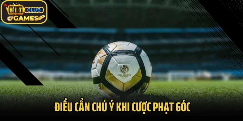 Điều cần chú ý khi cược phạt góc