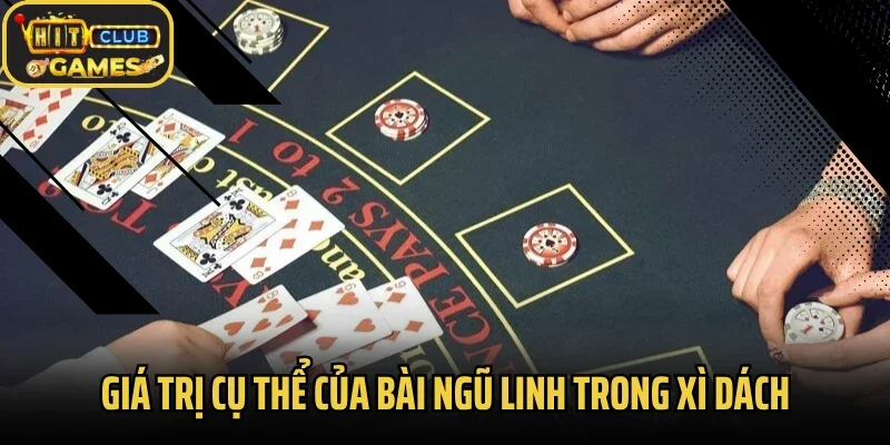 Giá trị cụ thể của bài ngũ linh trong xì dách