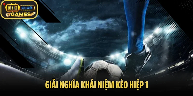 Giải nghĩa khái niệm kèo hiệp 1