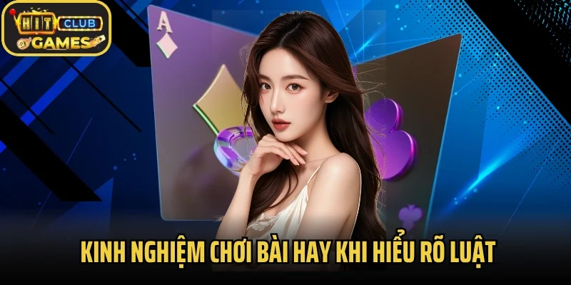 Kinh nghiệm chơi bài hay khi hiểu rõ luật