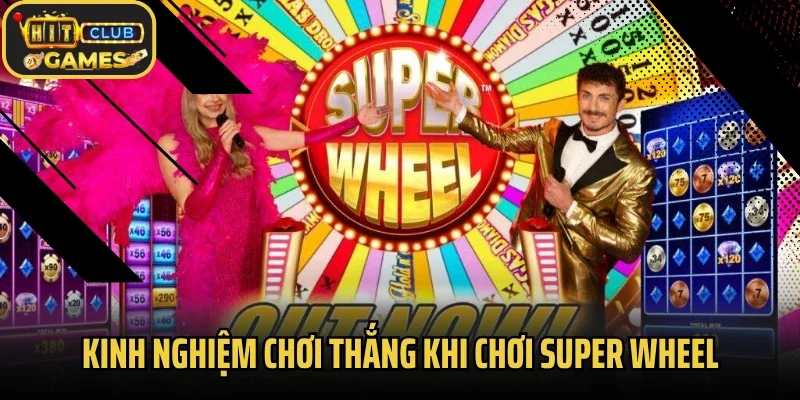 Kinh nghiệm chơi thắng khi trải nghiệm Super Wheel