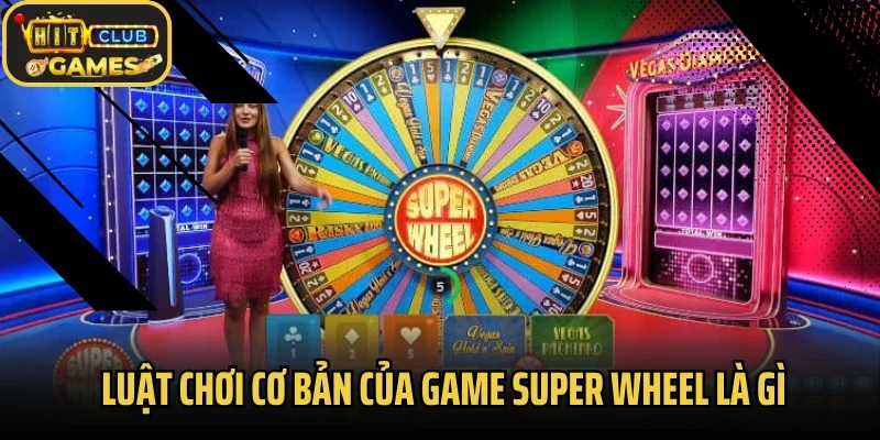 Luật chơi cơ bản của game Super Wheel là gì