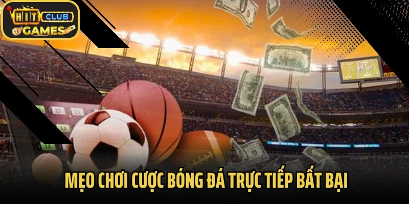 Mẹo chơi cược bóng đá trực tiếp bất bại