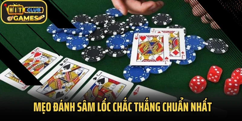 Mẹo đánh sâm lốc chắc thắng chuẩn nhất
