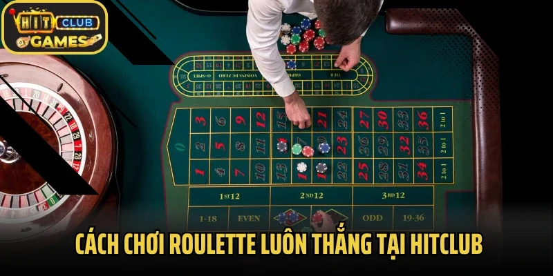 Những cách chơi roulette luôn thắng tại Hitclub