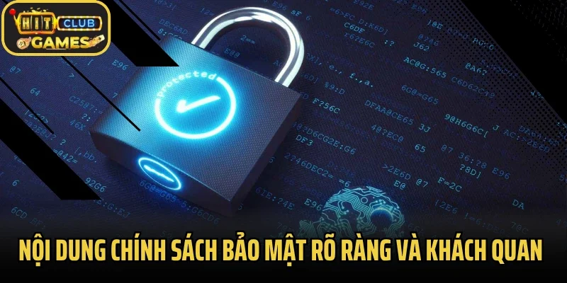 Nội dung chính sách bảo mật rõ ràng và khách quan
