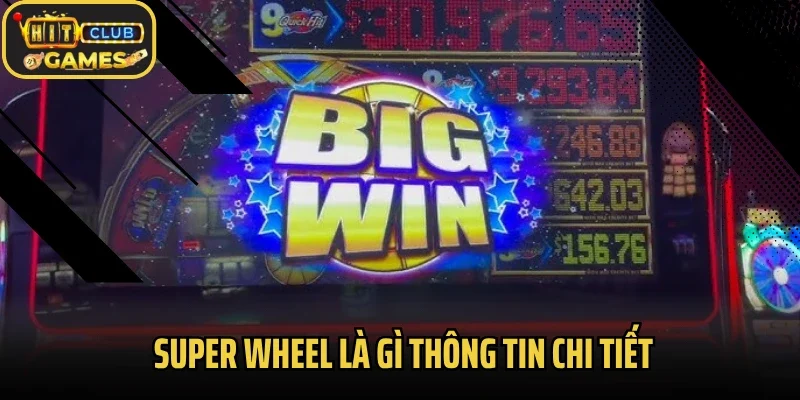 Super Wheel là gì thông tin chi tiết