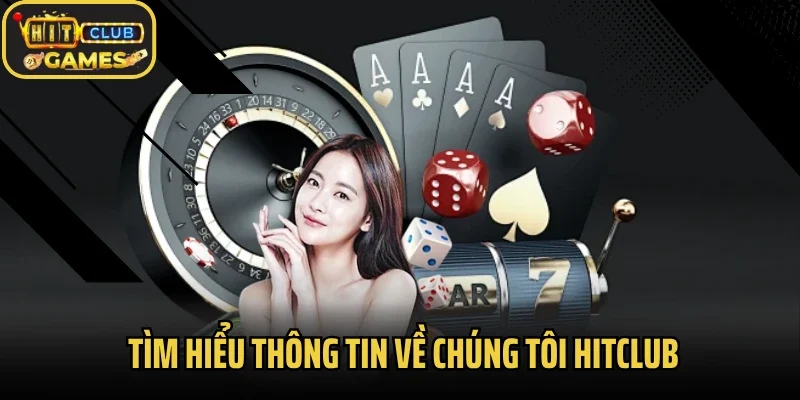 Tìm hiểu thông tin về chúng tôi Hitclub