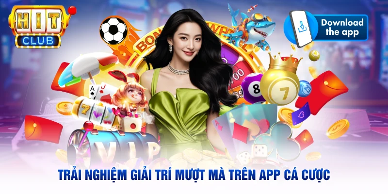 Trải nghiệm giải trí mượt mà trên app cá cược