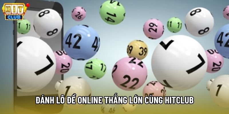 Đánh lô đề online thắng lớn cùng Hitclub