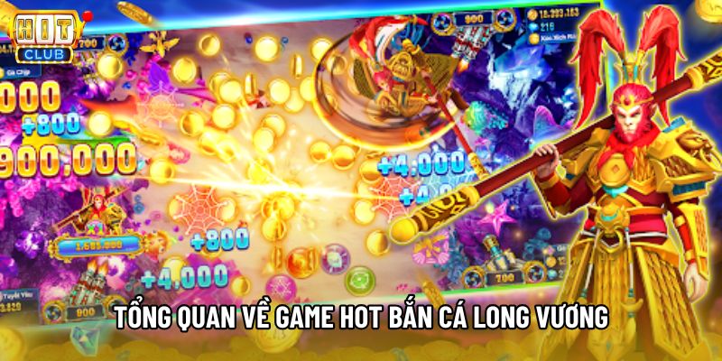 Tổng quan về game hot bắn cá Long Vương